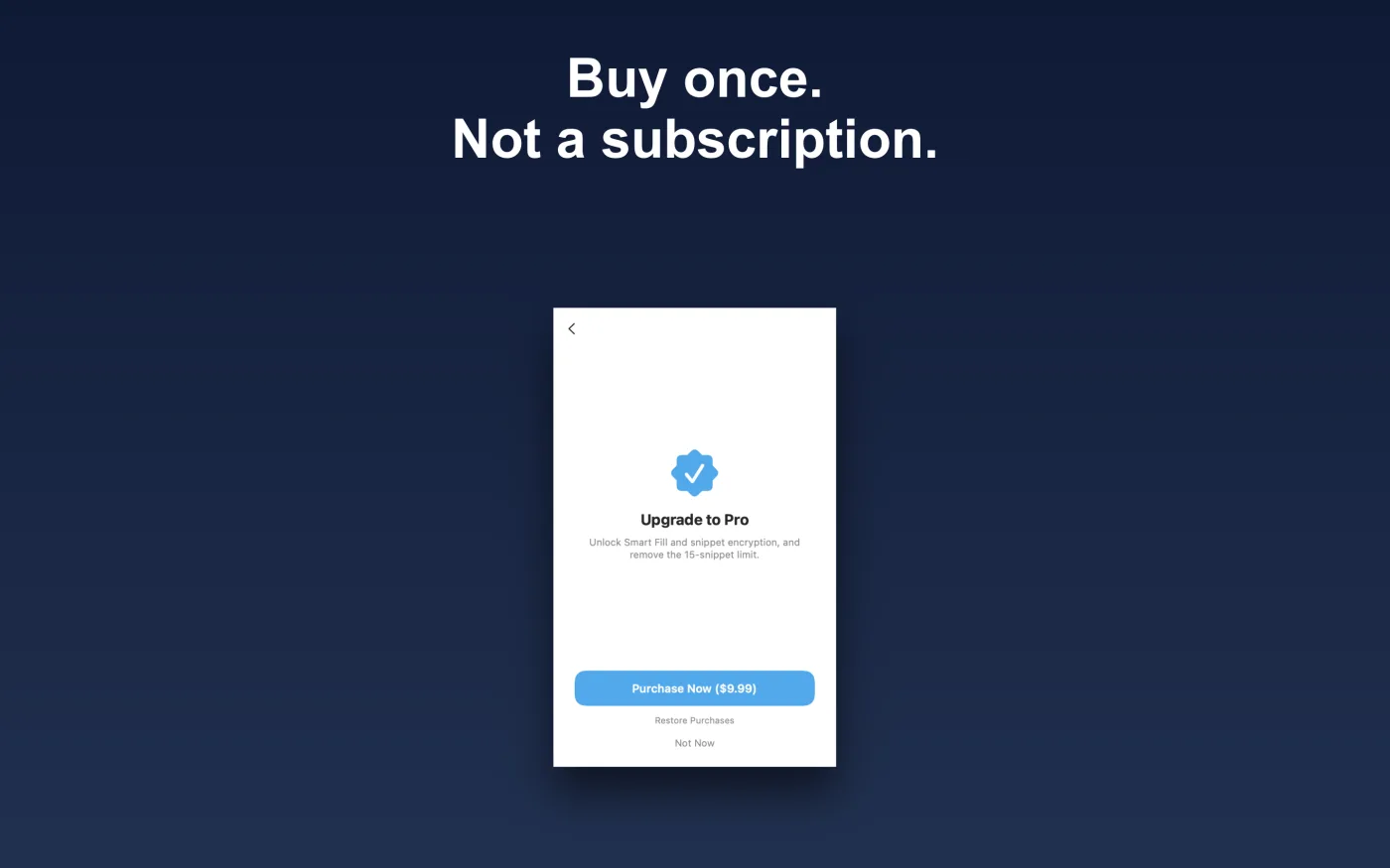 The Pro screen — a one-time Universal Purchase that unlocks Smart Fill, encryption, and unlimited snippets, with a Restore Purchases option.